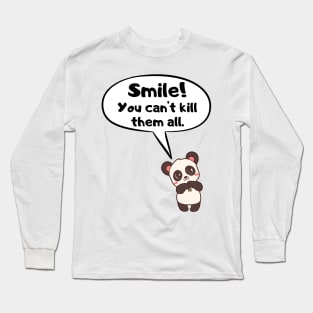 Smile! You can't kill them all! Long Sleeve T-Shirt